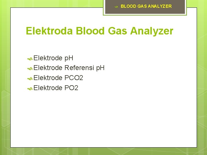  BLOOD GAS ANALYZER Elektroda Blood Gas Analyzer Elektrode p. H Elektrode Referensi p.