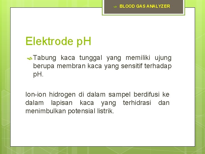  BLOOD GAS ANALYZER Elektrode p. H Tabung kaca tunggal yang memiliki ujung berupa