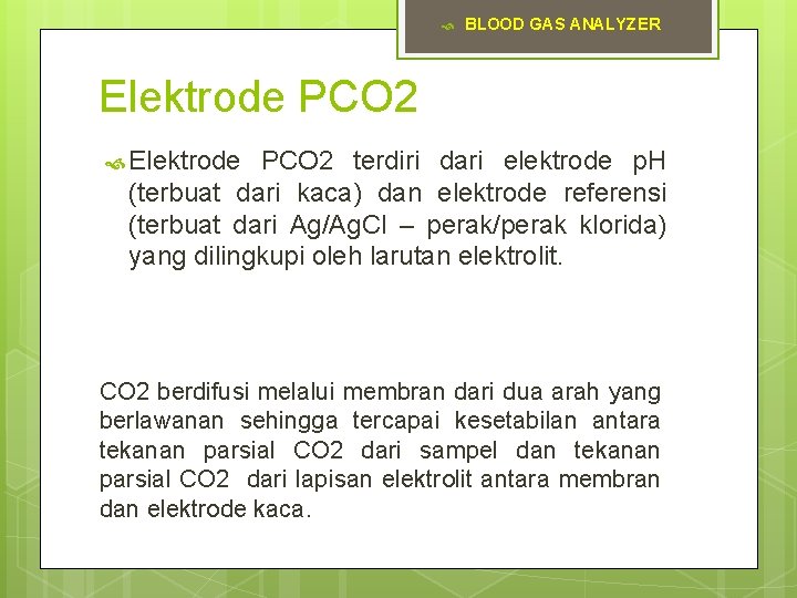  BLOOD GAS ANALYZER Elektrode PCO 2 terdiri dari elektrode p. H (terbuat dari