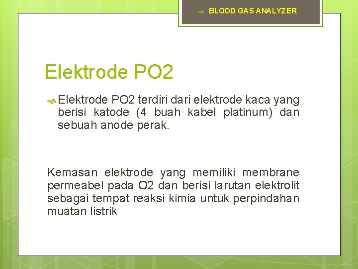  BLOOD GAS ANALYZER Elektrode PO 2 terdiri dari elektrode kaca yang berisi katode