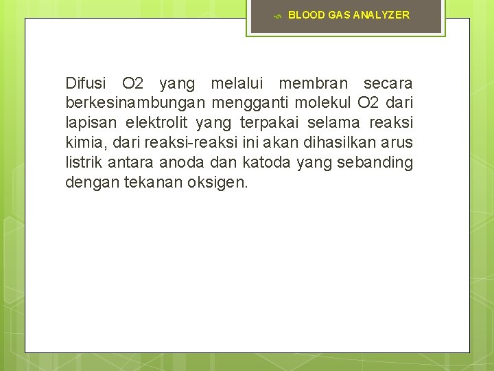  BLOOD GAS ANALYZER Difusi O 2 yang melalui membran secara berkesinambungan mengganti molekul