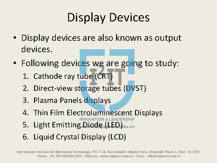 Display Devices • Display devices are also known as output devices. • Following devices