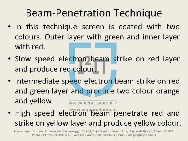 Beam-Penetration Technique • In this technique screen is coated with two colours. Outer layer Beam-Penetration Technique • In this technique screen is coated with two colours. Outer layer