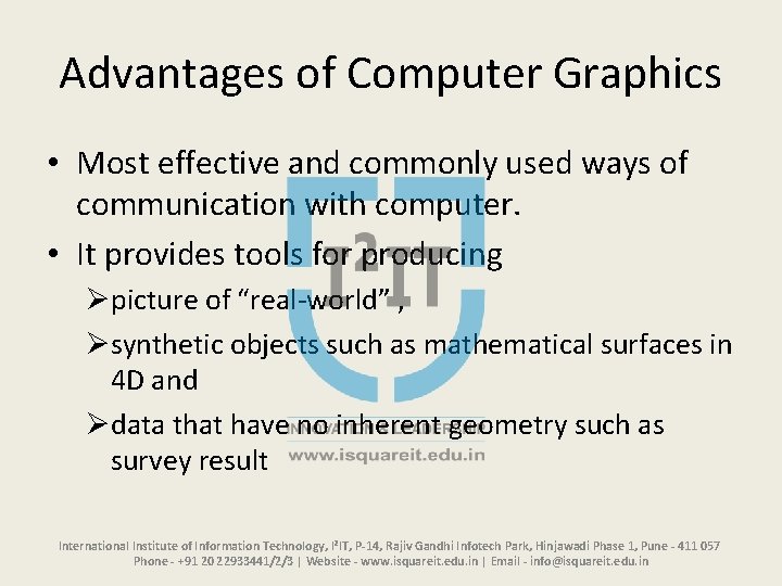 Advantages of Computer Graphics • Most effective and commonly used ways of communication with