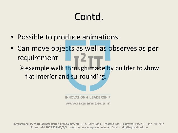 Contd. • Possible to produce animations. • Can move objects as well as observes Contd. • Possible to produce animations. • Can move objects as well as observes