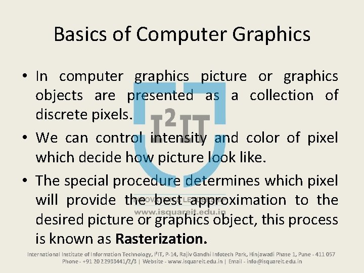 Basics of Computer Graphics • In computer graphics picture or graphics objects are presented Basics of Computer Graphics • In computer graphics picture or graphics objects are presented