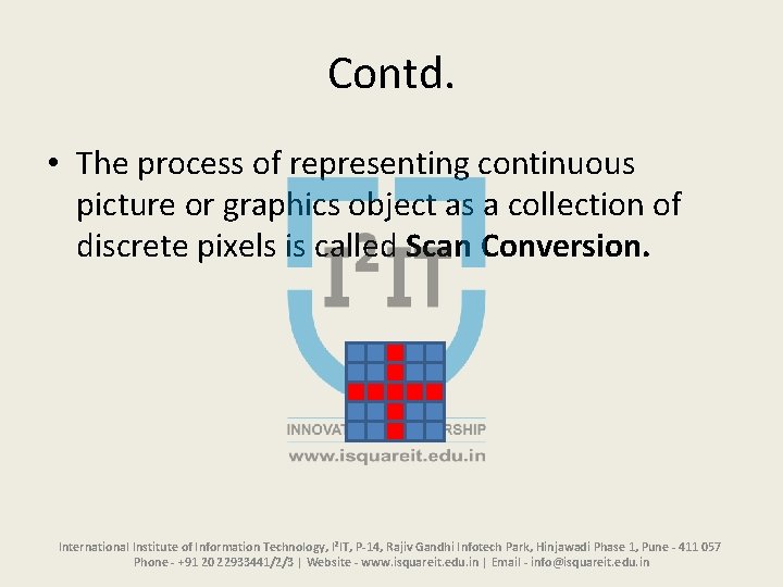 Contd. • The process of representing continuous picture or graphics object as a collection