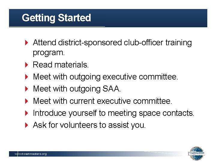 Getting Started Attend district-sponsored club-officer training program. Read materials. Meet with outgoing executive committee.