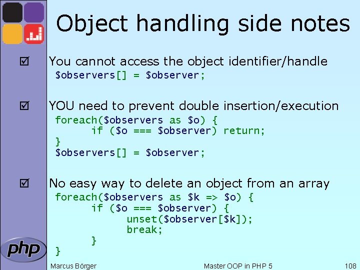 Object handling side notes þ You cannot access the object identifier/handle $observers[] = $observer;