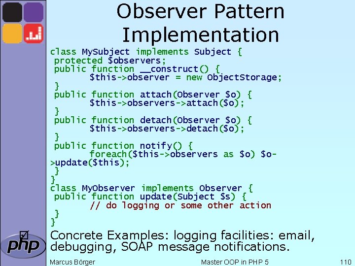 Observer Pattern Implementation class My. Subject implements Subject { protected $observers; public function __construct()