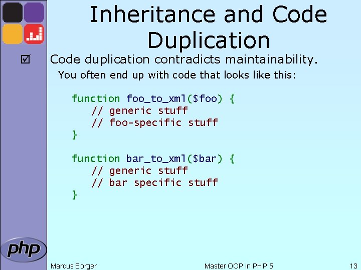 þ Inheritance and Code Duplication Code duplication contradicts maintainability. You often end up with