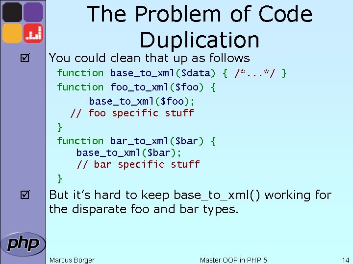 þ The Problem of Code Duplication You could clean that up as follows function