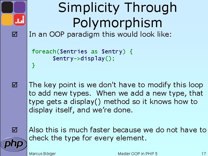 Simplicity Through Polymorphism þ In an OOP paradigm this would look like: foreach($entries as