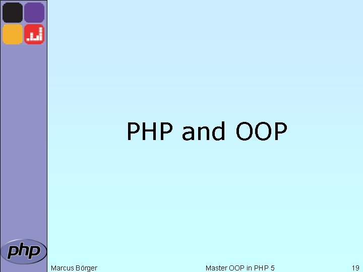 PHP and OOP Marcus Börger Master OOP in PHP 5 19 