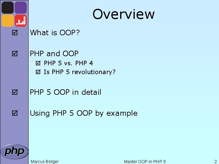 Overview þ What is OOP? þ PHP and OOP þ PHP 5 vs. PHP