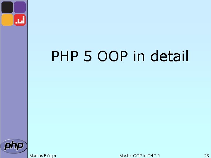 PHP 5 OOP in detail Marcus Börger Master OOP in PHP 5 23 