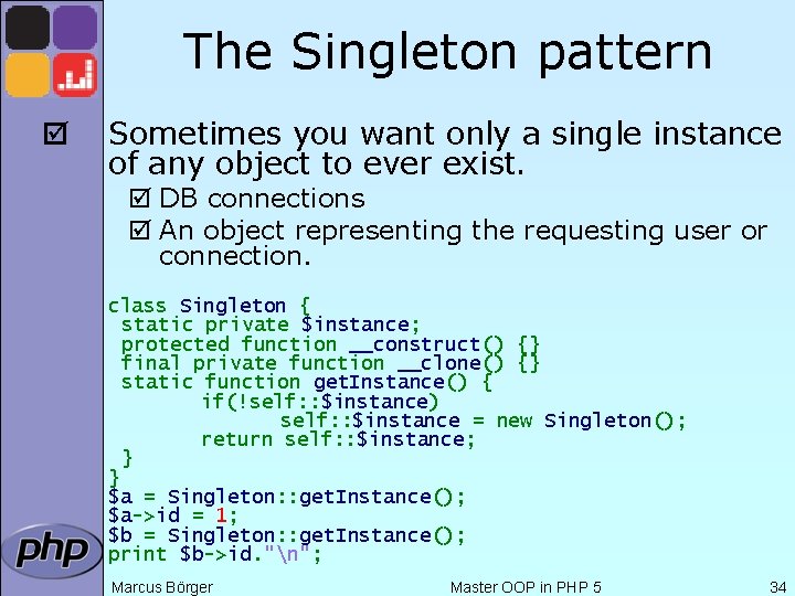 The Singleton pattern þ Sometimes you want only a single instance of any object