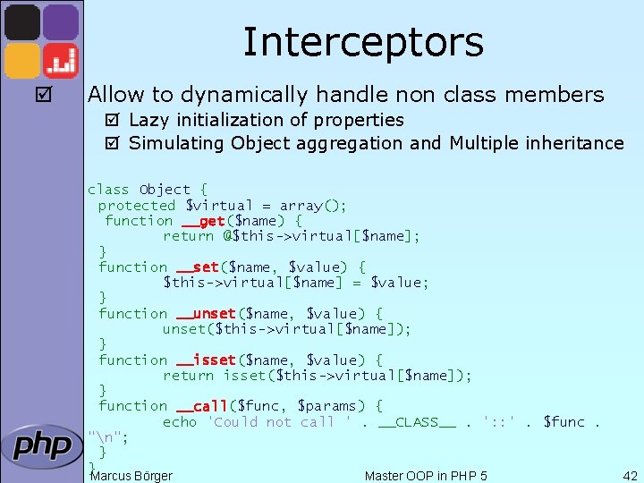 Interceptors þ Allow to dynamically handle non class members þ Lazy initialization of properties