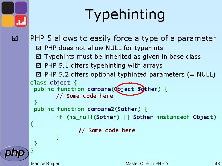 Typehinting þ PHP 5 allows to easily force a type of a parameter þ