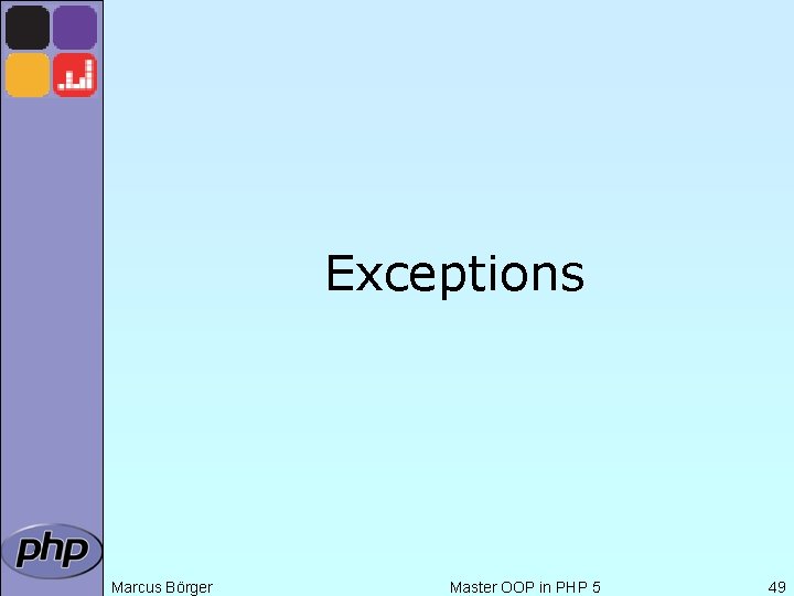Exceptions Marcus Börger Master OOP in PHP 5 49 