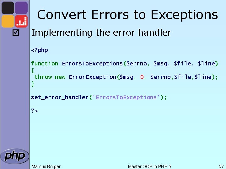 Convert Errors to Exceptions þ Implementing the error handler <? php function Errors. To.