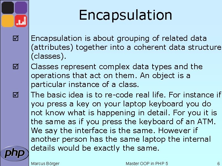 Encapsulation þ þ þ Encapsulation is about grouping of related data (attributes) together into