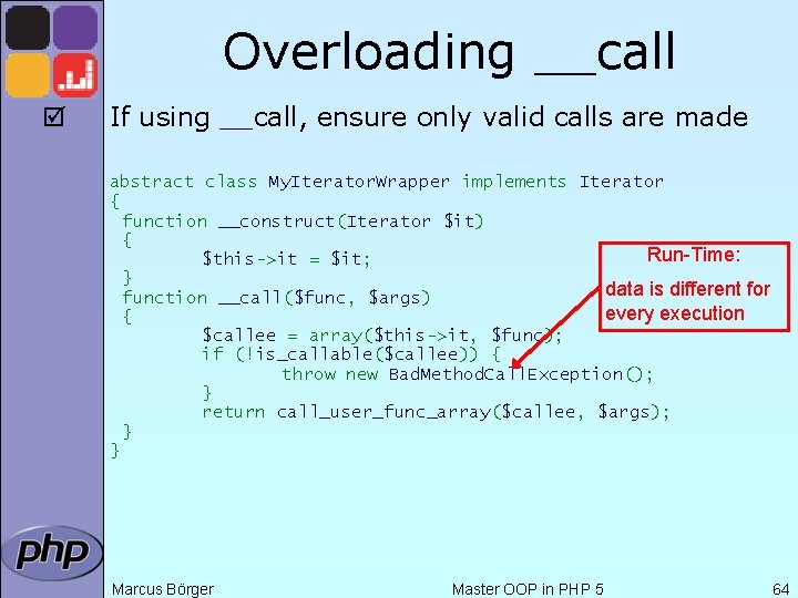 Overloading __call þ If using __call, ensure only valid calls are made abstract class