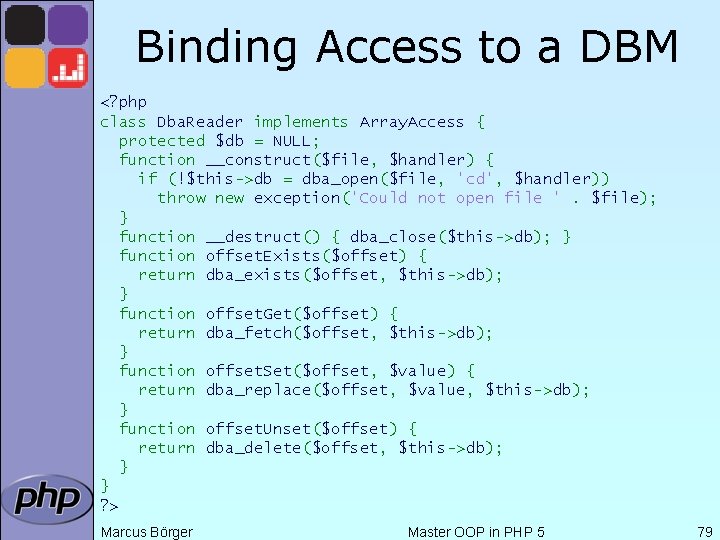 Binding Access to a DBM <? php class Dba. Reader implements Array. Access {