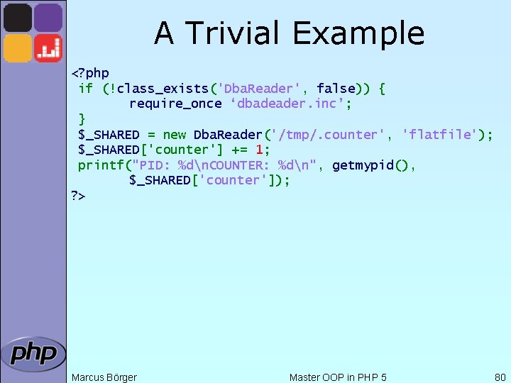 A Trivial Example <? php if (!class_exists('Dba. Reader', false)) { require_once ‘dbadeader. inc’; }