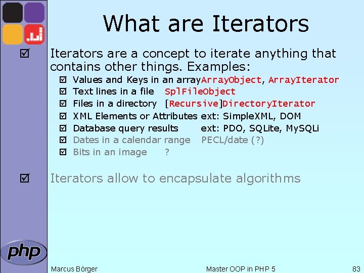 What are Iterators þ Iterators are a concept to iterate anything that contains other