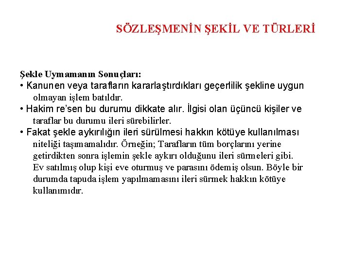 SÖZLEŞMENİN ŞEKİL VE TÜRLERİ Şekle Uymamanın Sonuçları: • Kanunen veya tarafların kararlaştırdıkları geçerlilik şekline