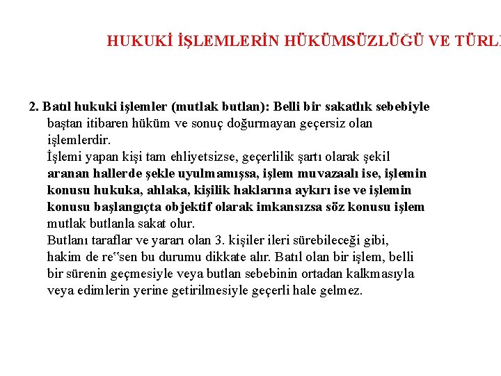 HUKUKİ İŞLEMLERİN HÜKÜMSÜZLÜĞÜ VE TÜRLE 2. Batıl hukuki işlemler (mutlak butlan): Belli bir sakatlık