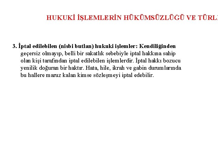 HUKUKİ İŞLEMLERİN HÜKÜMSÜZLÜĞÜ VE TÜRLE 3. İptal edilebilen (nisbi butlan) hukuki işlemler: Kendiliğinden geçersiz