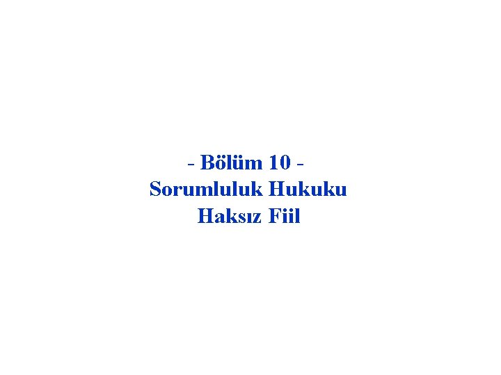 - Bölüm 10 Sorumluluk Hukuku Haksız Fiil 