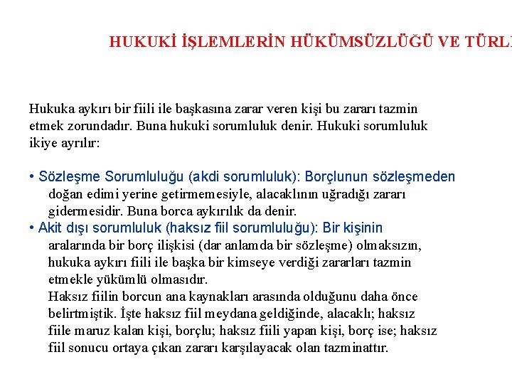 HUKUKİ İŞLEMLERİN HÜKÜMSÜZLÜĞÜ VE TÜRLE Hukuka aykırı bir fiili ile başkasına zarar veren kişi