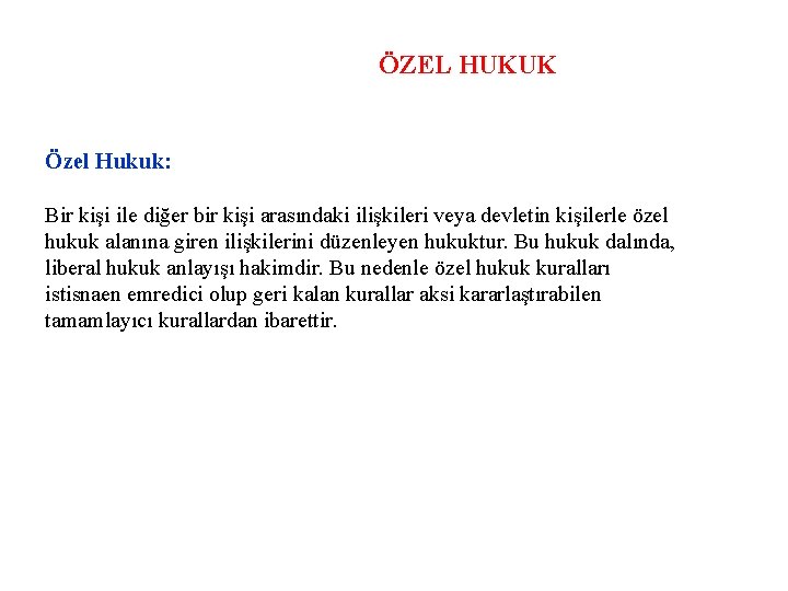 ÖZEL HUKUK Özel Hukuk: Bir kişi ile diğer bir kişi arasındaki ilişkileri veya devletin