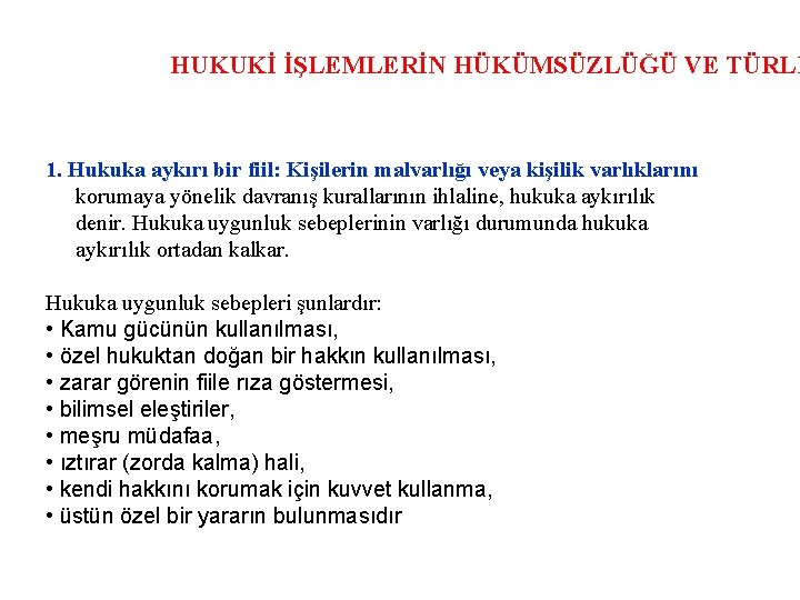 HUKUKİ İŞLEMLERİN HÜKÜMSÜZLÜĞÜ VE TÜRLE 1. Hukuka aykırı bir fiil: Kişilerin malvarlığı veya kişilik