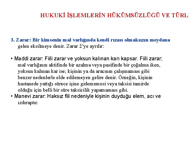 HUKUKİ İŞLEMLERİN HÜKÜMSÜZLÜĞÜ VE TÜRLE 3. Zarar: Bir kimsenin mal varlığında kendi rızası olmaksızın