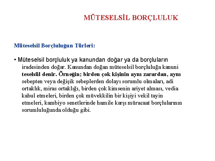 MÜTESELSİL BORÇLULUK Müteselsil Borçluluğun Türleri: • Müteselsil borçluluk ya kanundan doğar ya da borçluların