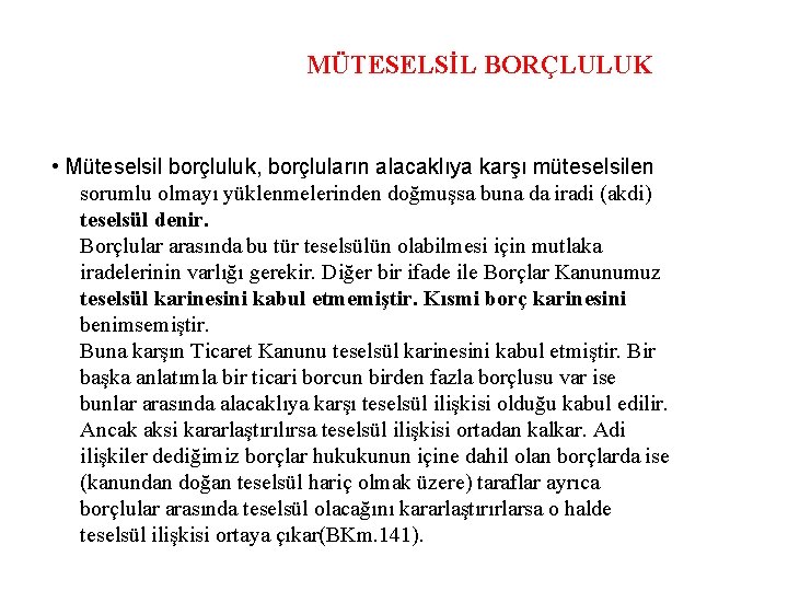 MÜTESELSİL BORÇLULUK • Müteselsil borçluluk, borçluların alacaklıya karşı müteselsilen sorumlu olmayı yüklenmelerinden doğmuşsa buna