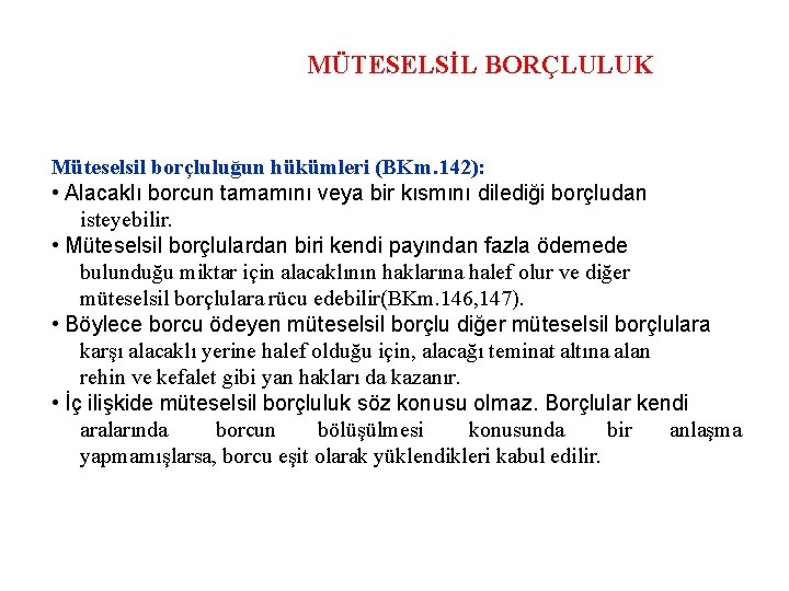 MÜTESELSİL BORÇLULUK Müteselsil borçluluğun hükümleri (BKm. 142): • Alacaklı borcun tamamını veya bir kısmını