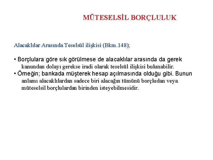 MÜTESELSİL BORÇLULUK Alacaklılar Arasında Teselsül ilişkisi (Bkm. 148); • Borçlulara göre sık görülmese de