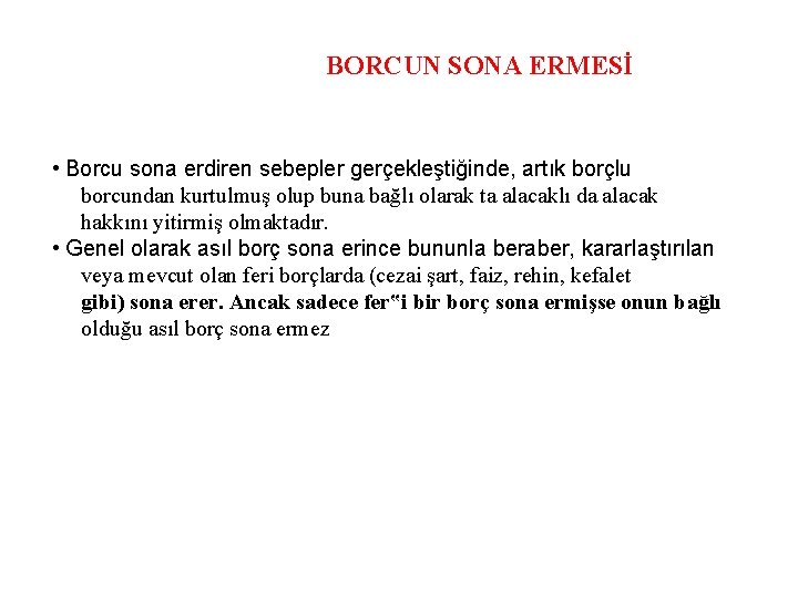 BORCUN SONA ERMESİ • Borcu sona erdiren sebepler gerçekleştiğinde, artık borçlu borcundan kurtulmuş olup