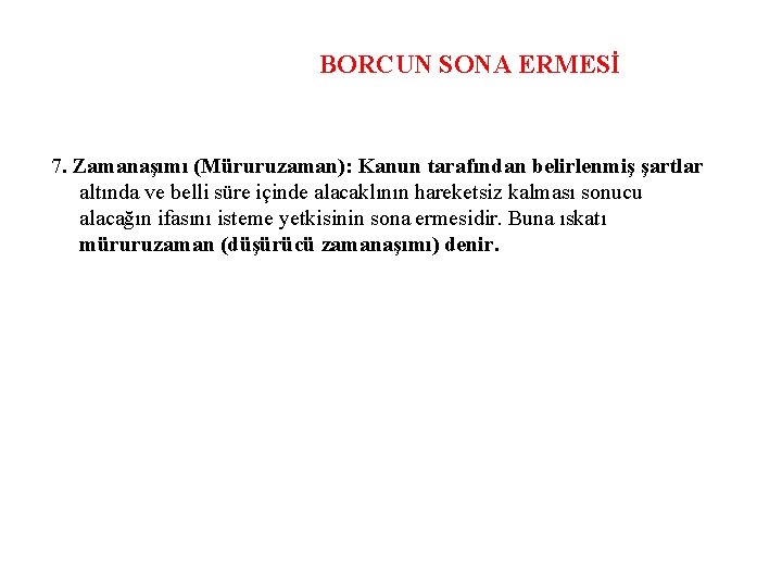 BORCUN SONA ERMESİ 7. Zamanaşımı (Müruruzaman): Kanun tarafından belirlenmiş şartlar altında ve belli süre