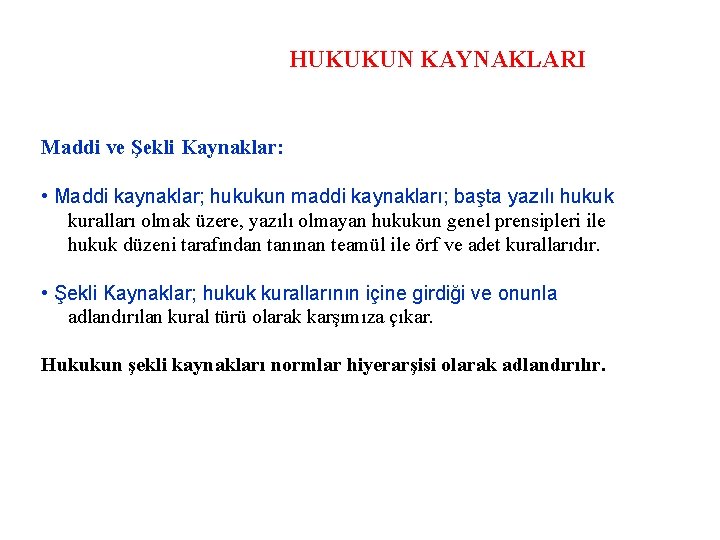 HUKUKUN KAYNAKLARI Maddi ve Şekli Kaynaklar: • Maddi kaynaklar; hukukun maddi kaynakları; başta yazılı