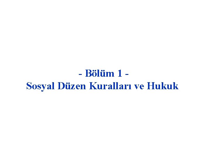 - Bölüm 1 Sosyal Düzen Kuralları ve Hukuk 