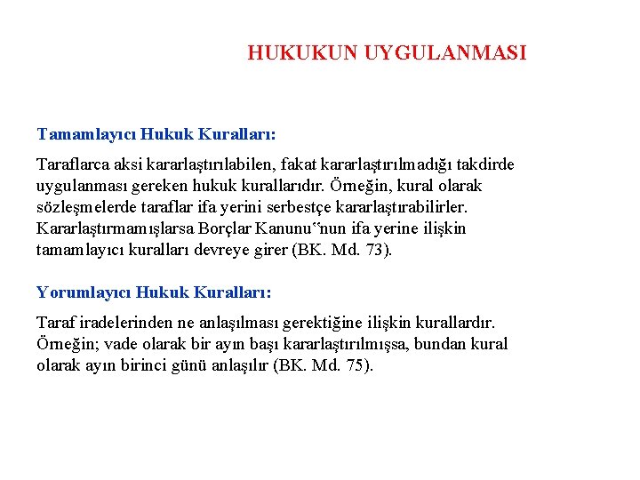 HUKUKUN UYGULANMASI Tamamlayıcı Hukuk Kuralları: Taraflarca aksi kararlaştırılabilen, fakat kararlaştırılmadığı takdirde uygulanması gereken hukuk