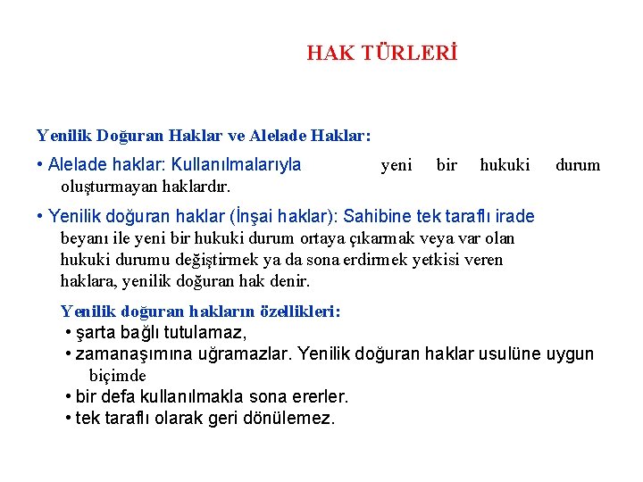 HAK TÜRLERİ Yenilik Doğuran Haklar ve Alelade Haklar: • Alelade haklar: Kullanılmalarıyla oluşturmayan haklardır.