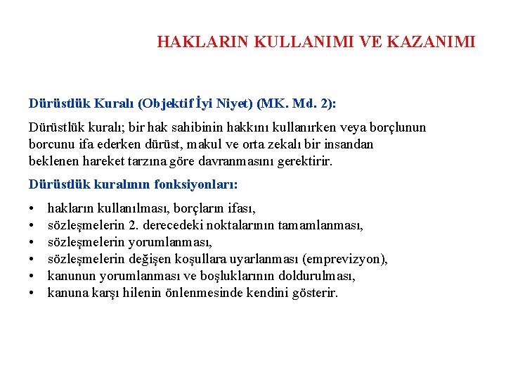 HAKLARIN KULLANIMI VE KAZANIMI Dürüstlük Kuralı (Objektif İyi Niyet) (MK. Md. 2): Dürüstlük kuralı;