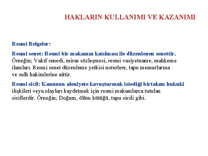 HAKLARIN KULLANIMI VE KAZANIMI Resmi Belgeler: Resmi senet: Resmi bir makamın katılması ile düzenlenen